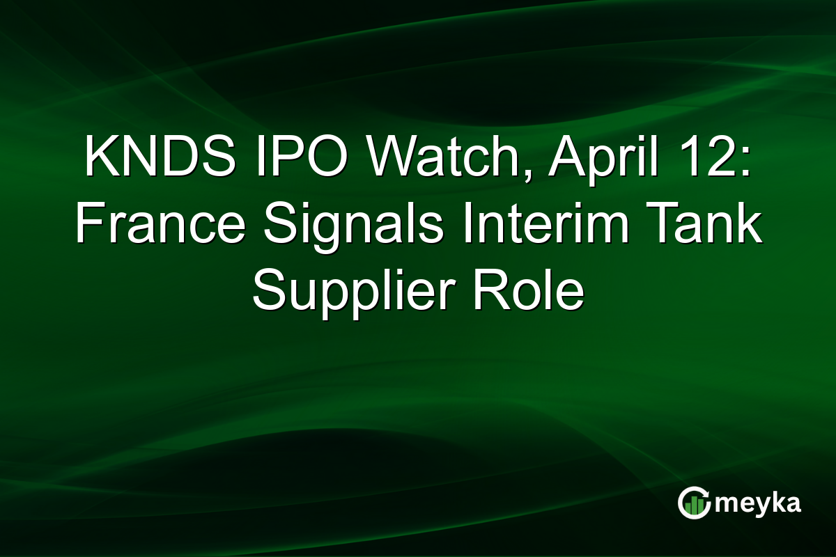 KNDS IPO Watch, April 12: France Signals Interim Tank Supplier Role