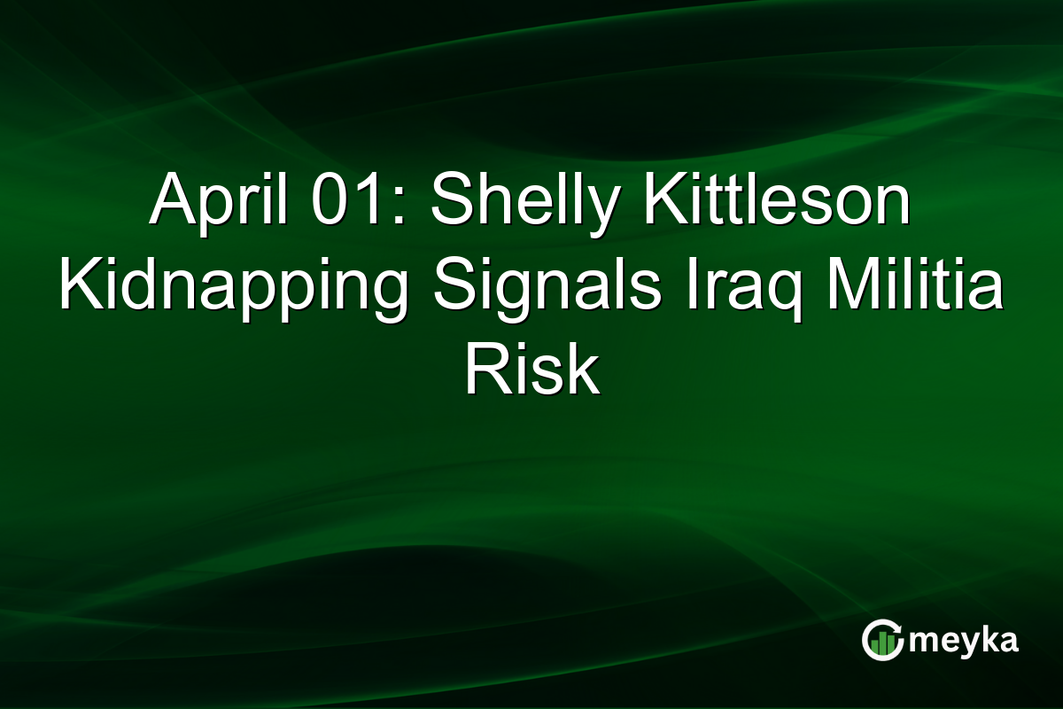 April 01: Shelly Kittleson Kidnapping Signals Iraq Militia Risk