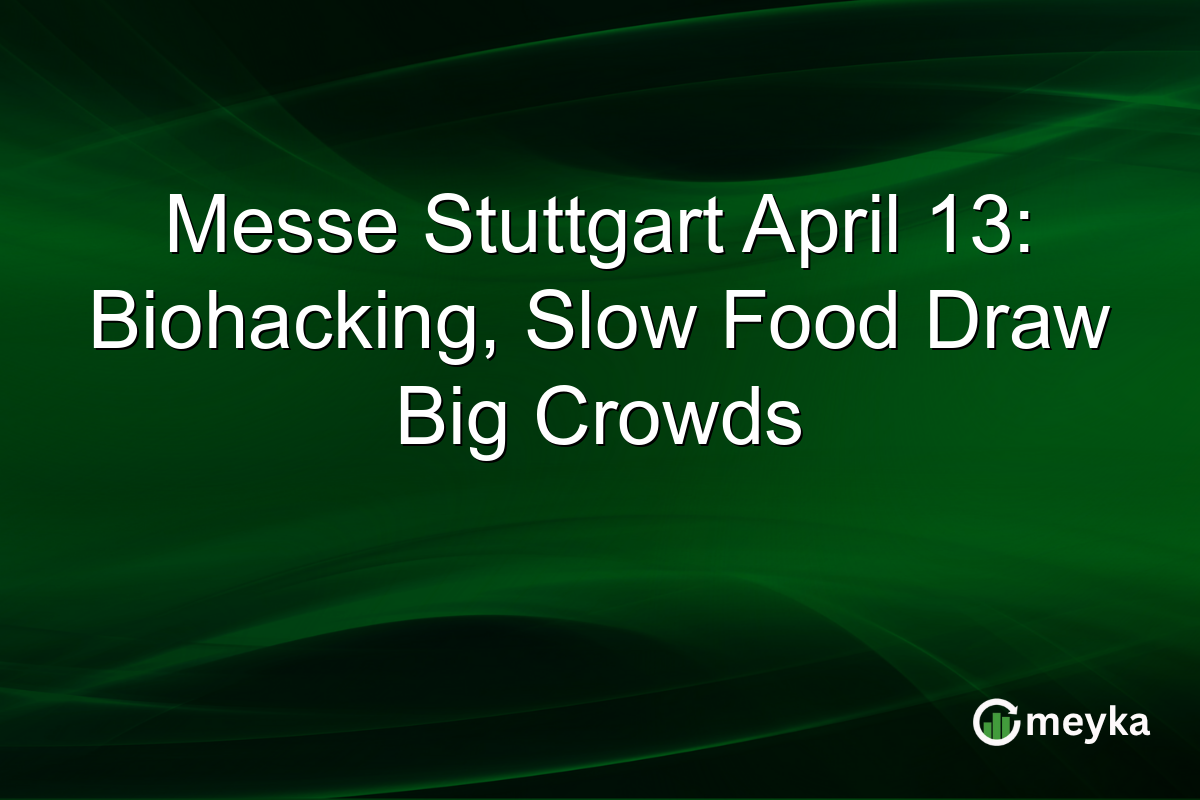 Messe Stuttgart April 13: Biohacking, Slow Food Draw Big Crowds