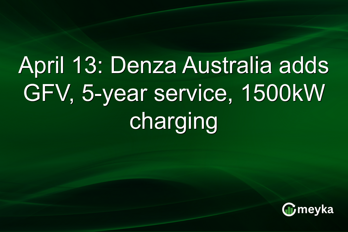 April 13: Denza Australia adds GFV, 5-year service, 1500kW charging