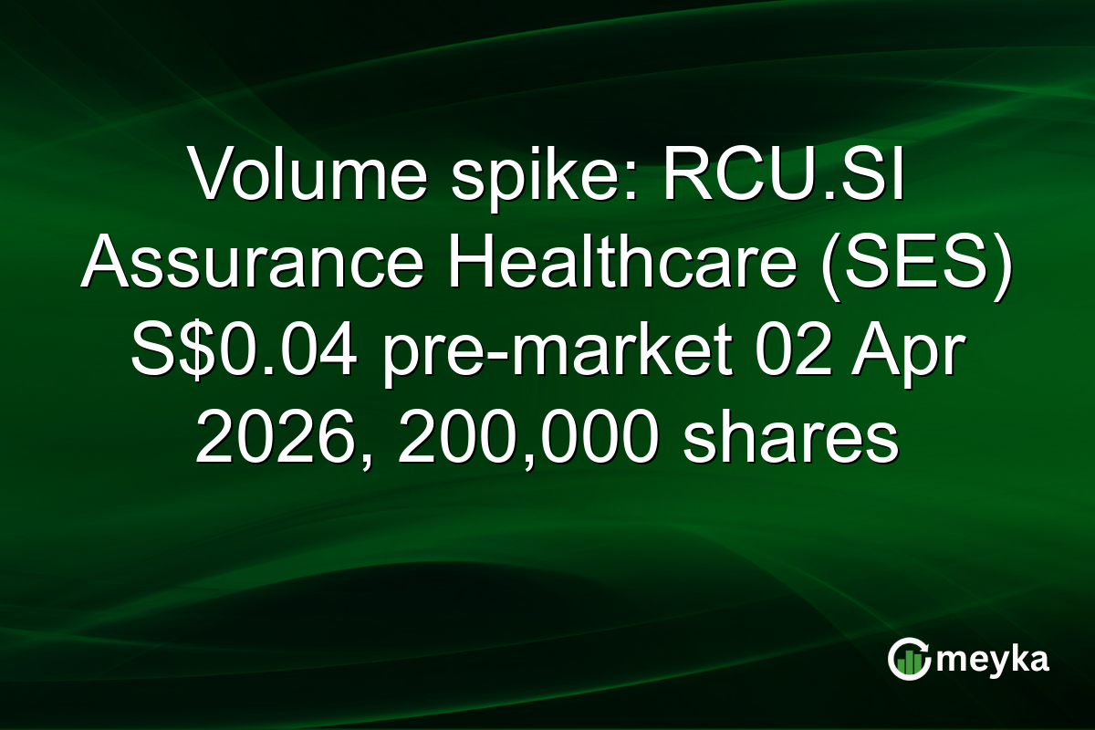 Volume spike: RCU.SI Assurance Healthcare (SES) S$0.04 pre-market 02 Apr 2026, 200,000 shares