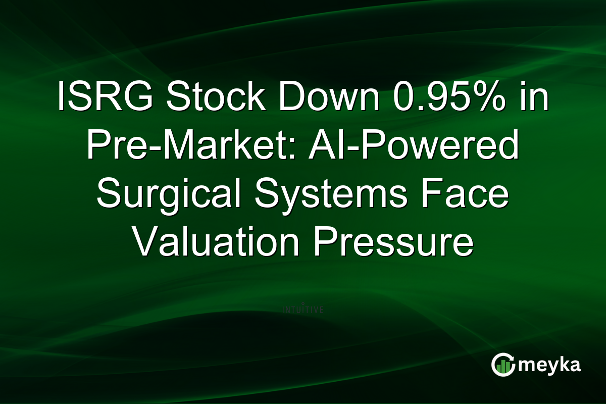 ISRG Stock Down 0.95% in Pre-Market: AI-Powered Surgical Systems Face Valuation Pressure