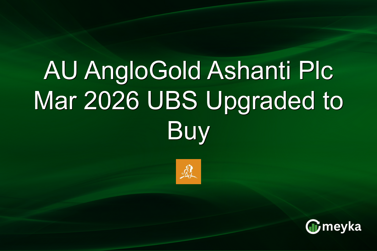 AU AngloGold Ashanti Plc Mar 2026 UBS Upgraded to Buy