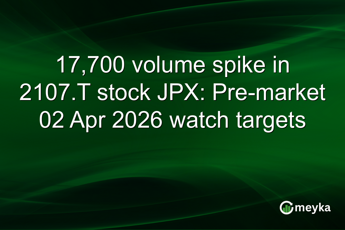 17,700 volume spike in 2107.T stock JPX: Pre-market 02 Apr 2026 watch targets