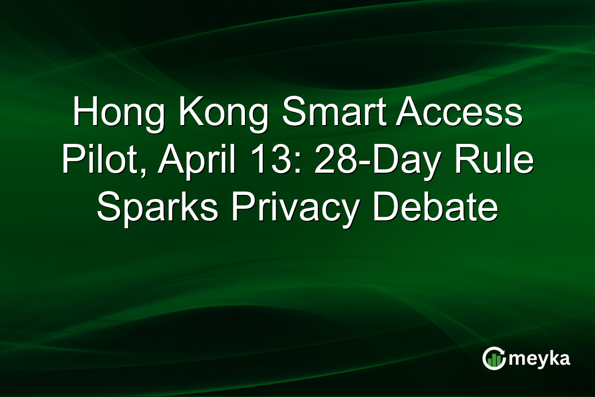 Hong Kong Smart Access Pilot, April 13: 28-Day Rule Sparks Privacy Debate