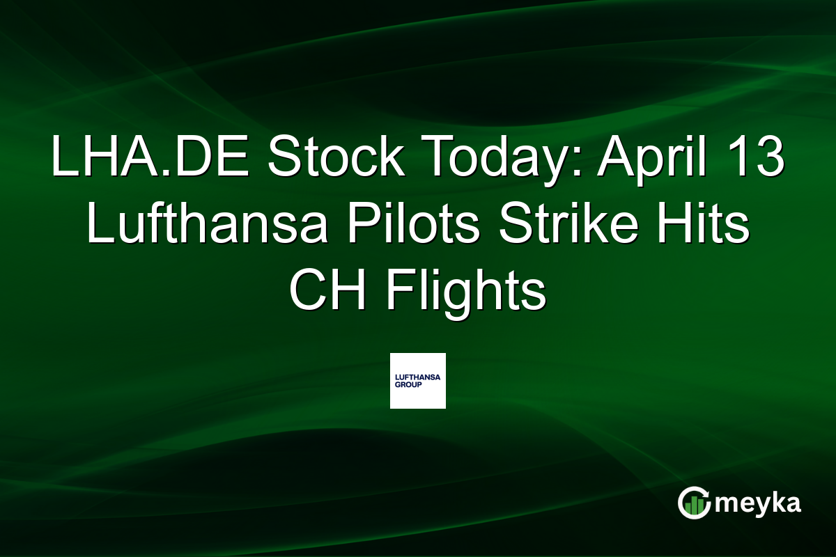LHA.DE Stock Today: April 13 Lufthansa Pilots Strike Hits CH Flights