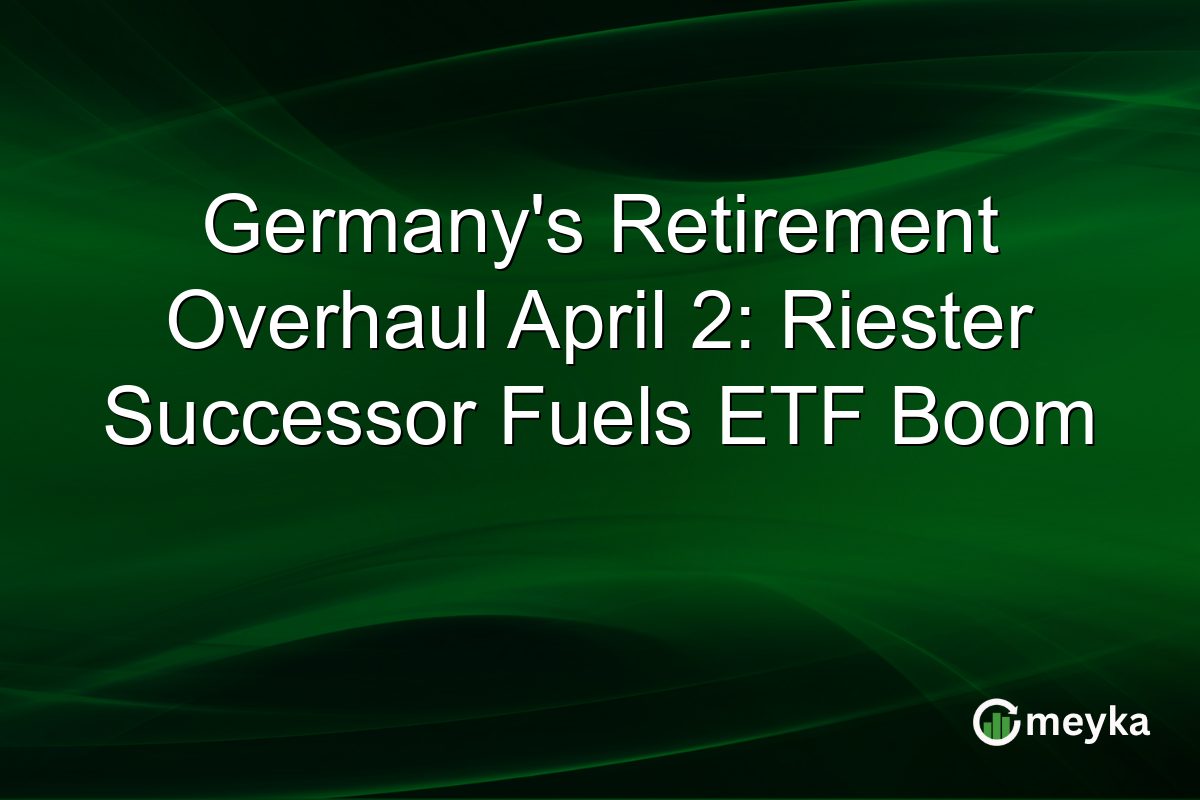 Germany’s Retirement Overhaul April 2: Riester Successor Fuels ETF Boom