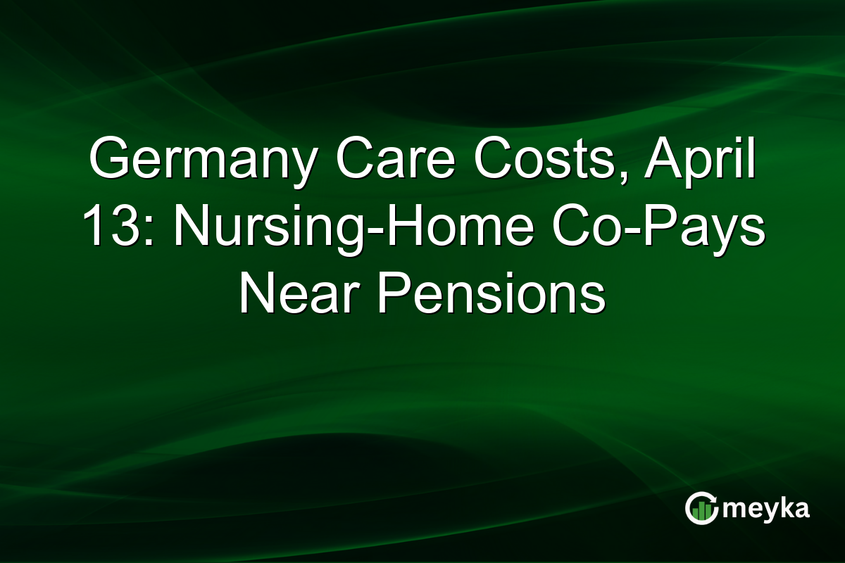 Germany Care Costs, April 13: Nursing-Home Co-Pays Near Pensions