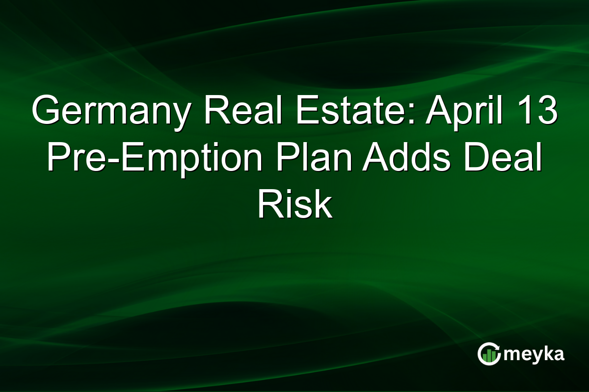 Germany Real Estate: April 13 Pre-Emption Plan Adds Deal Risk