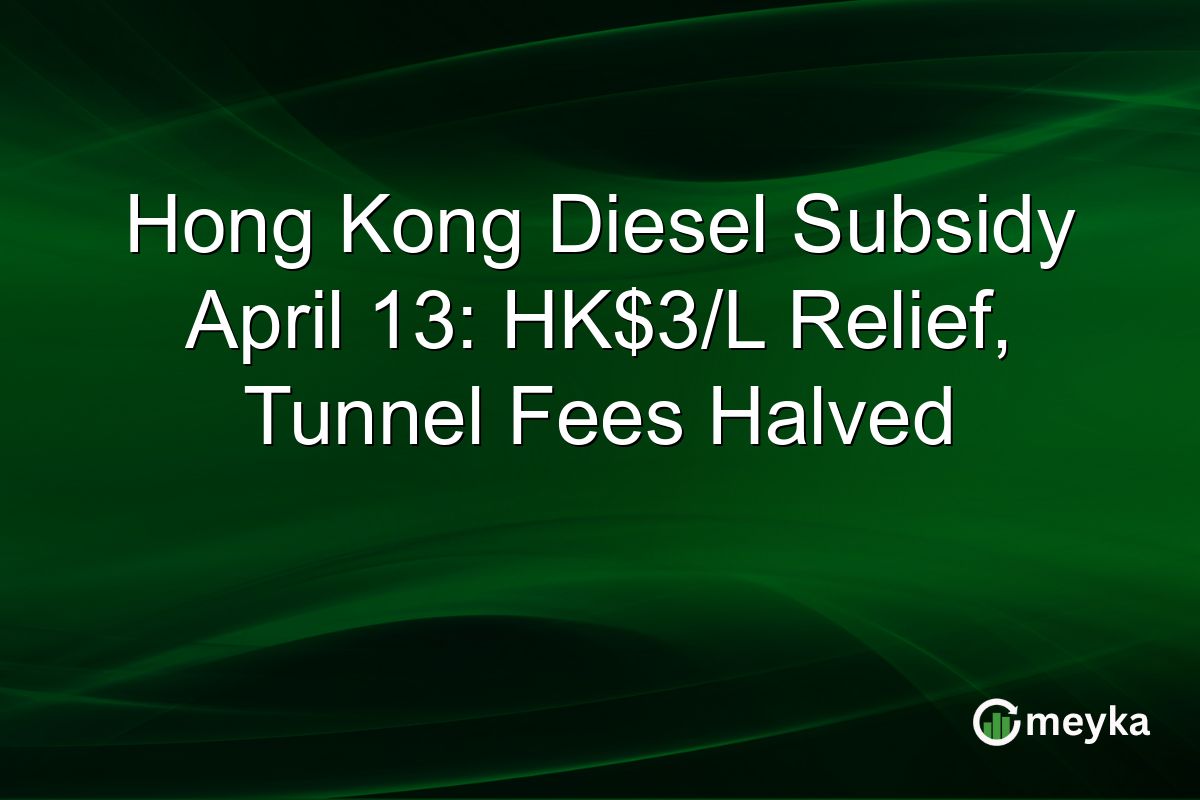 Hong Kong Diesel Subsidy April 13: HK$3/L Relief, Tunnel Fees Halved