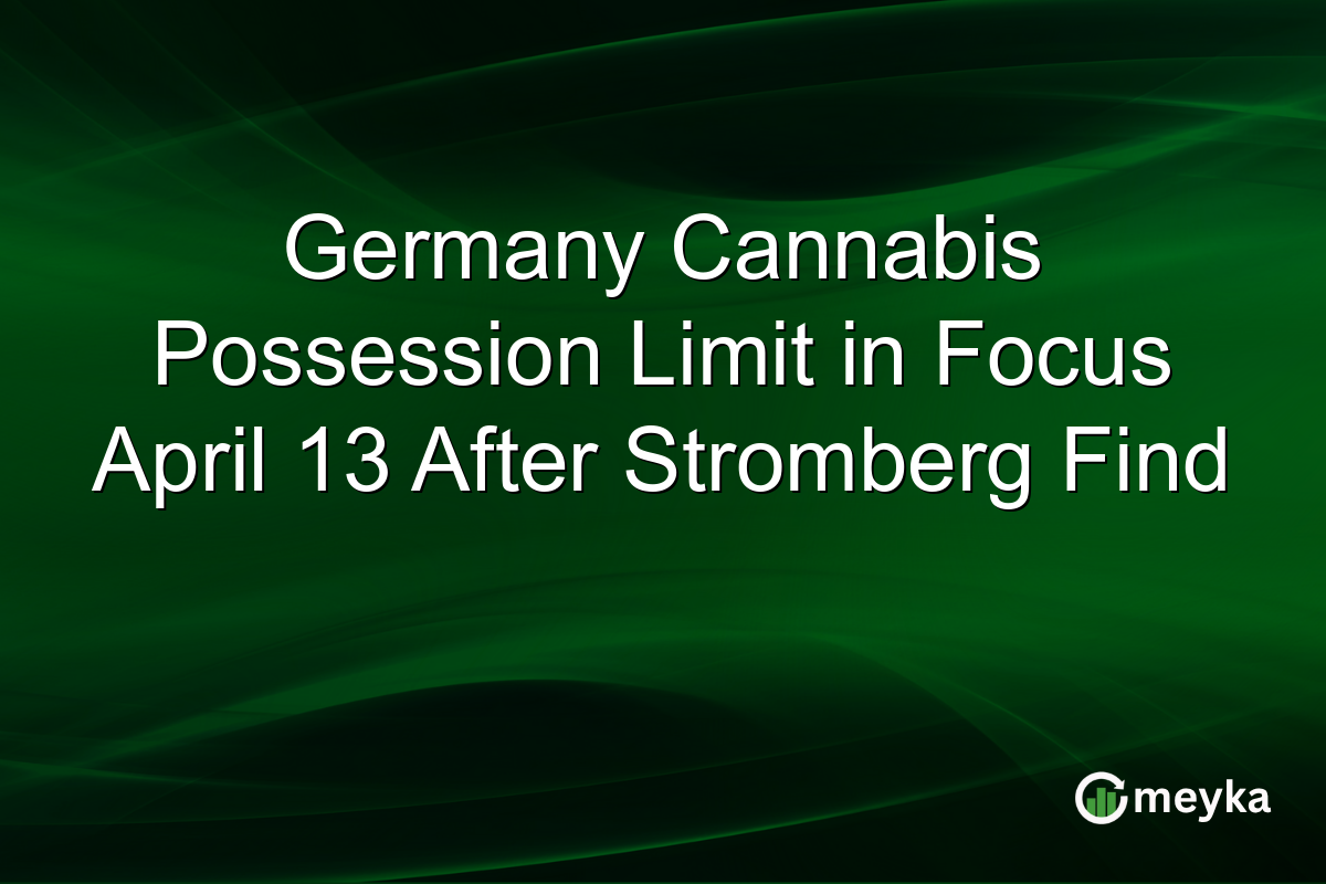 Germany Cannabis Possession Limit in Focus April 13 After Stromberg Find