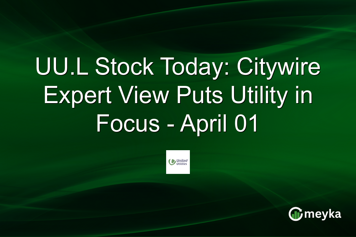 UU.L Stock Today: Citywire Expert View Puts Utility in Focus – April 01