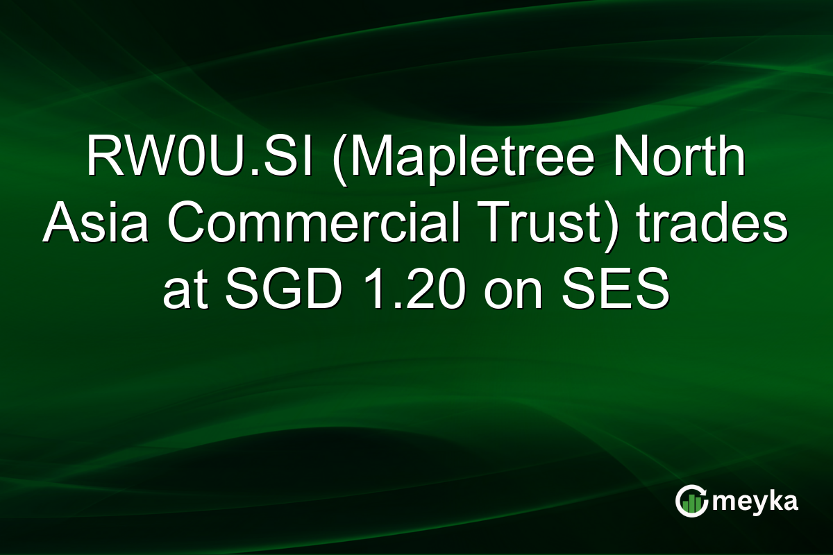 RW0U.SI (Mapletree North Asia Commercial Trust) trades at SGD 1.20 on SES
