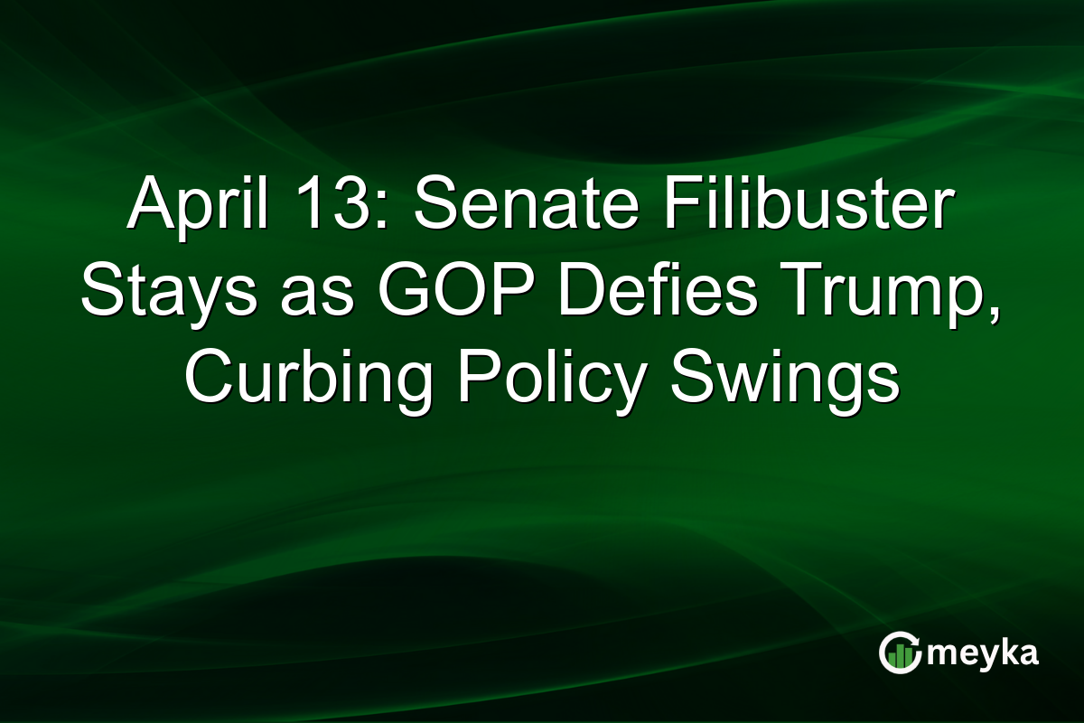 April 13: Senate Filibuster Stays as GOP Defies Trump, Curbing Policy Swings