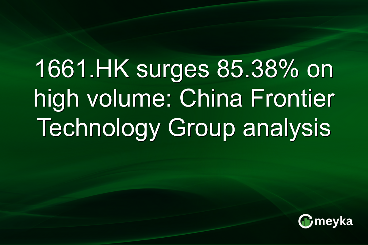 1661.HK surges 85.38% on high volume: China Frontier Technology Group analysis