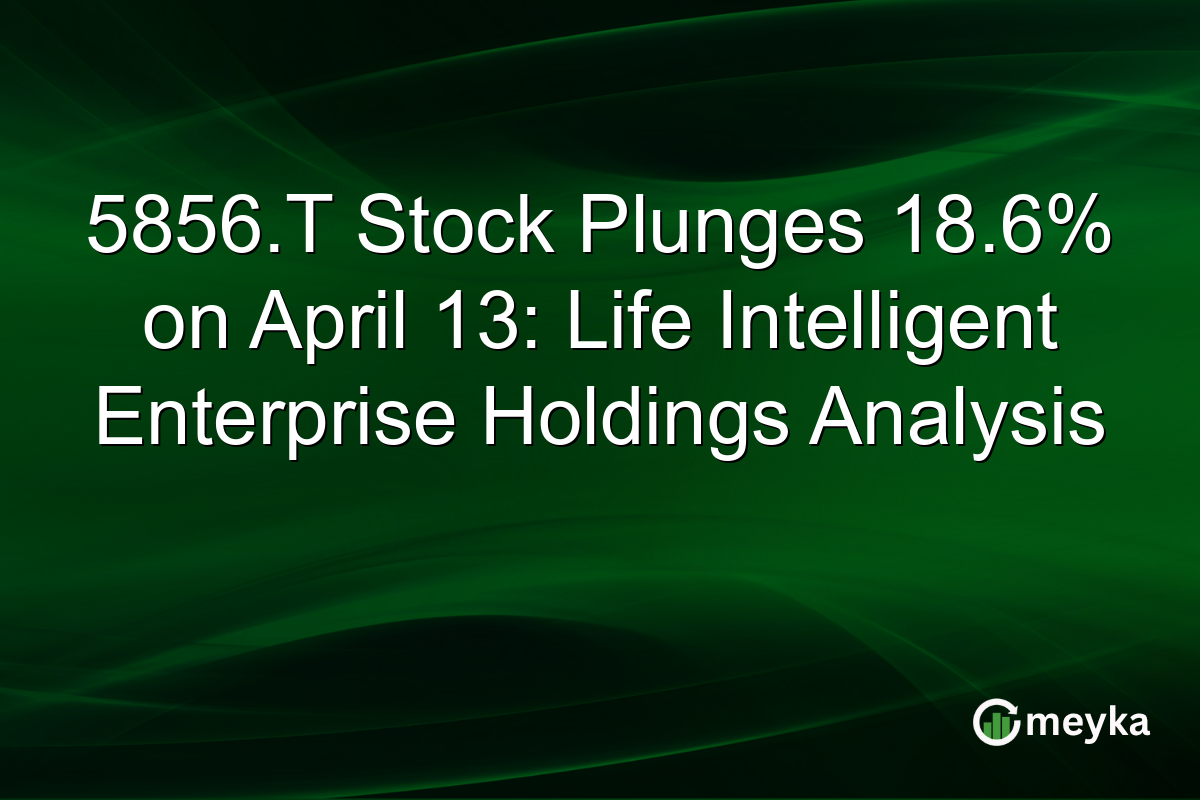 5856.T Stock Plunges 18.6% on April 13: Life Intelligent Enterprise Holdings Analysis