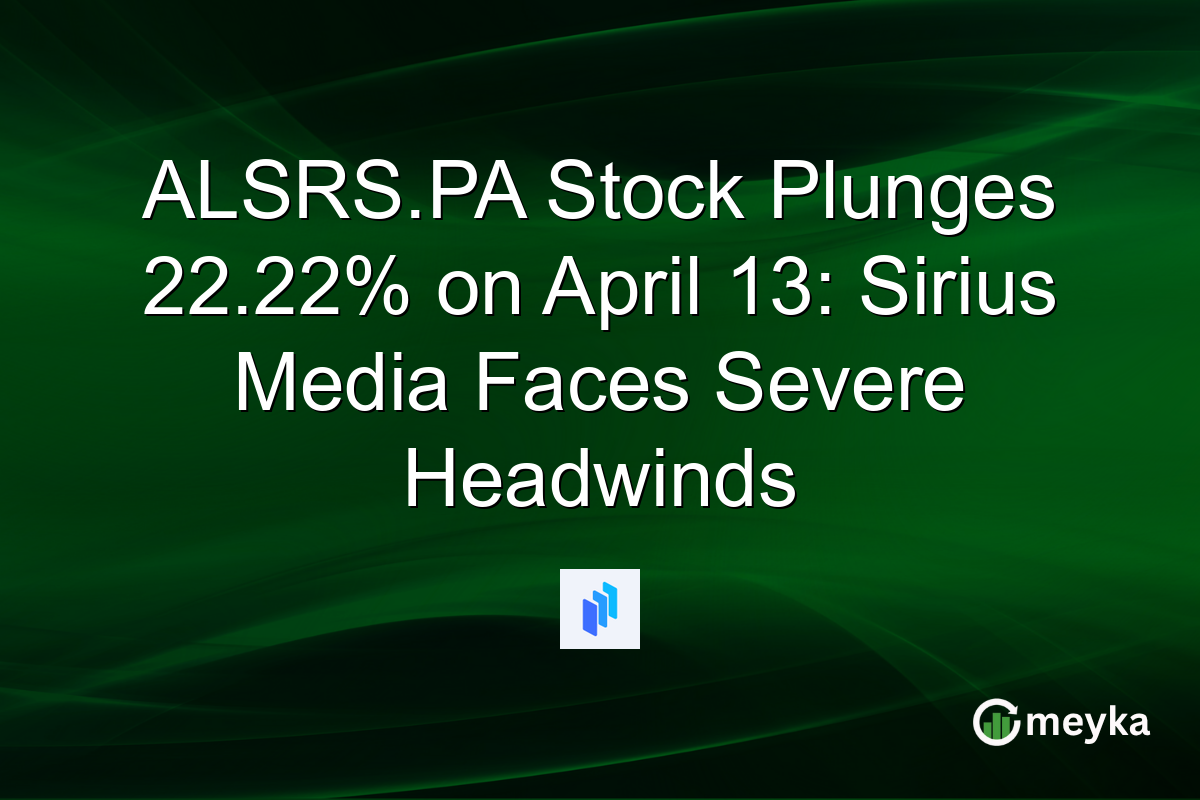 ALSRS.PA Stock Plunges 22.22% on April 13: Sirius Media Faces Severe Headwinds