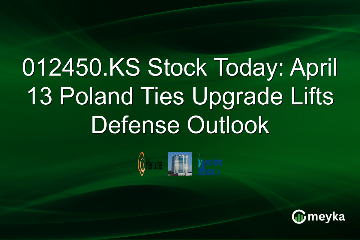 012450.KS Stock Today: April 13 Poland Ties Upgrade Lifts Defense Outlook