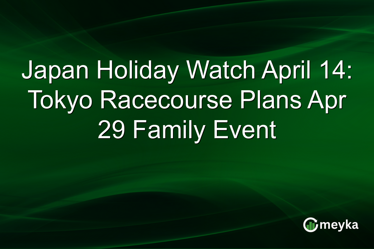 Japan Holiday Watch April 14: Tokyo Racecourse Plans Apr 29 Family Event