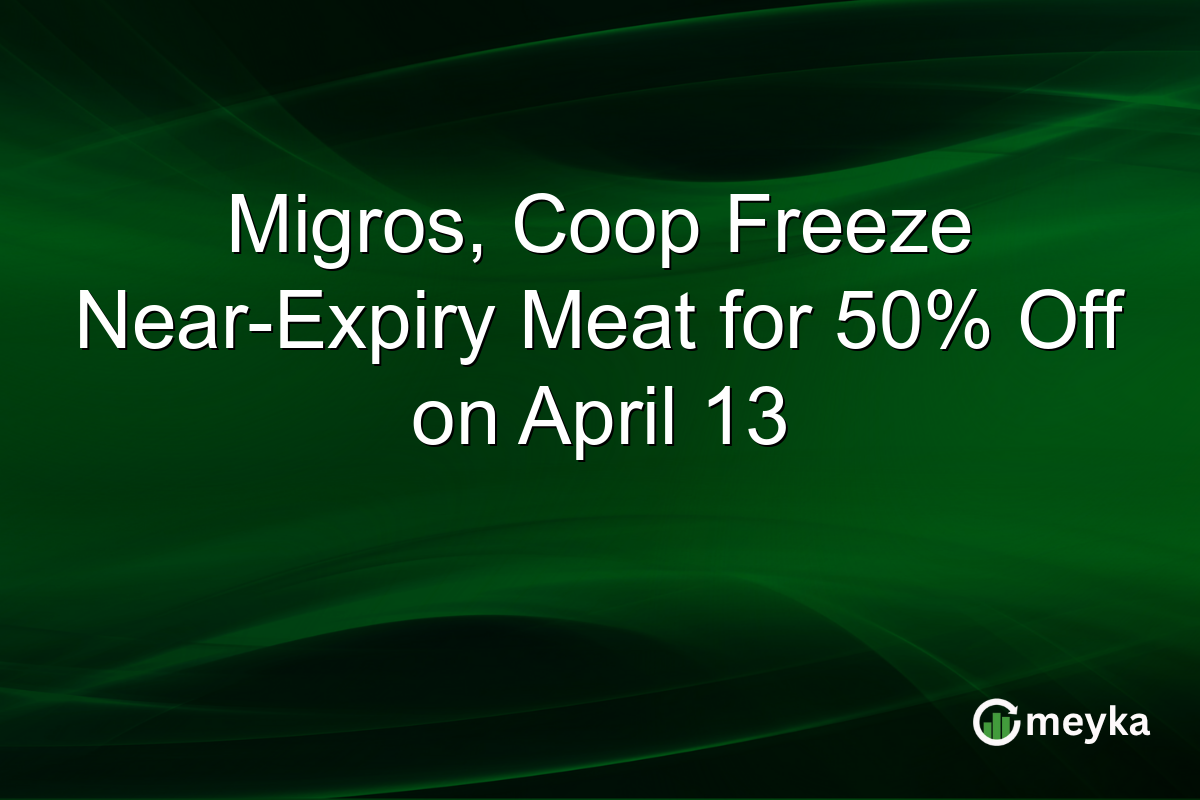 Migros, Coop Freeze Near-Expiry Meat for 50% Off on April 13