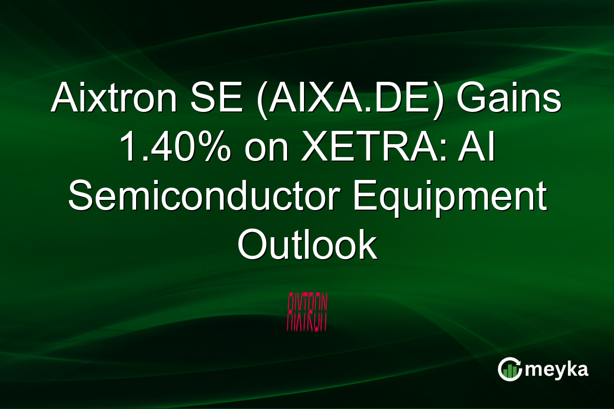 Aixtron SE (AIXA.DE) Gains 1.40% on XETRA: AI Semiconductor Equipment Outlook
