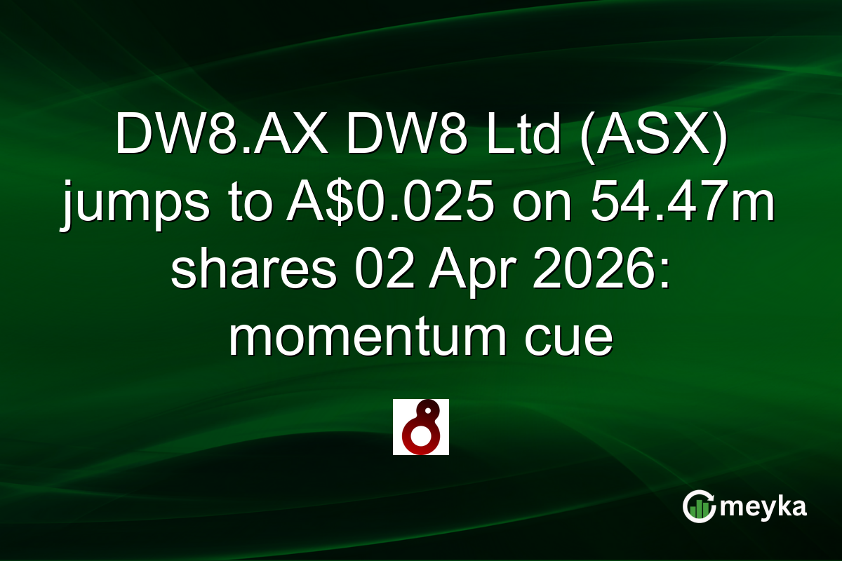 DW8.AX DW8 Ltd (ASX) jumps to A$0.025 on 54.47m shares 02 Apr 2026: momentum cue
