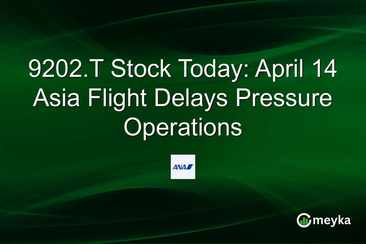 9202.T Stock Today: April 14 Asia Flight Delays Pressure Operations
