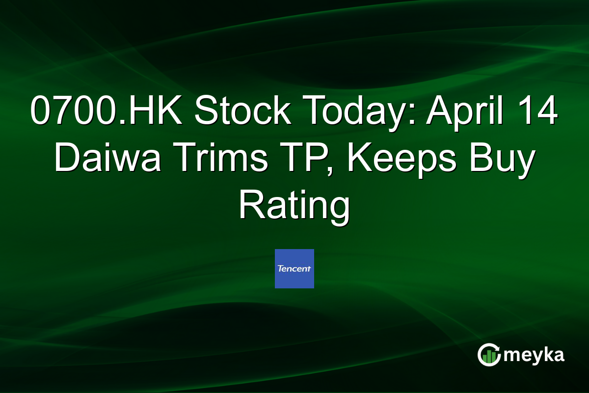0700.HK Stock Today: April 14 Daiwa Trims TP, Keeps Buy Rating
