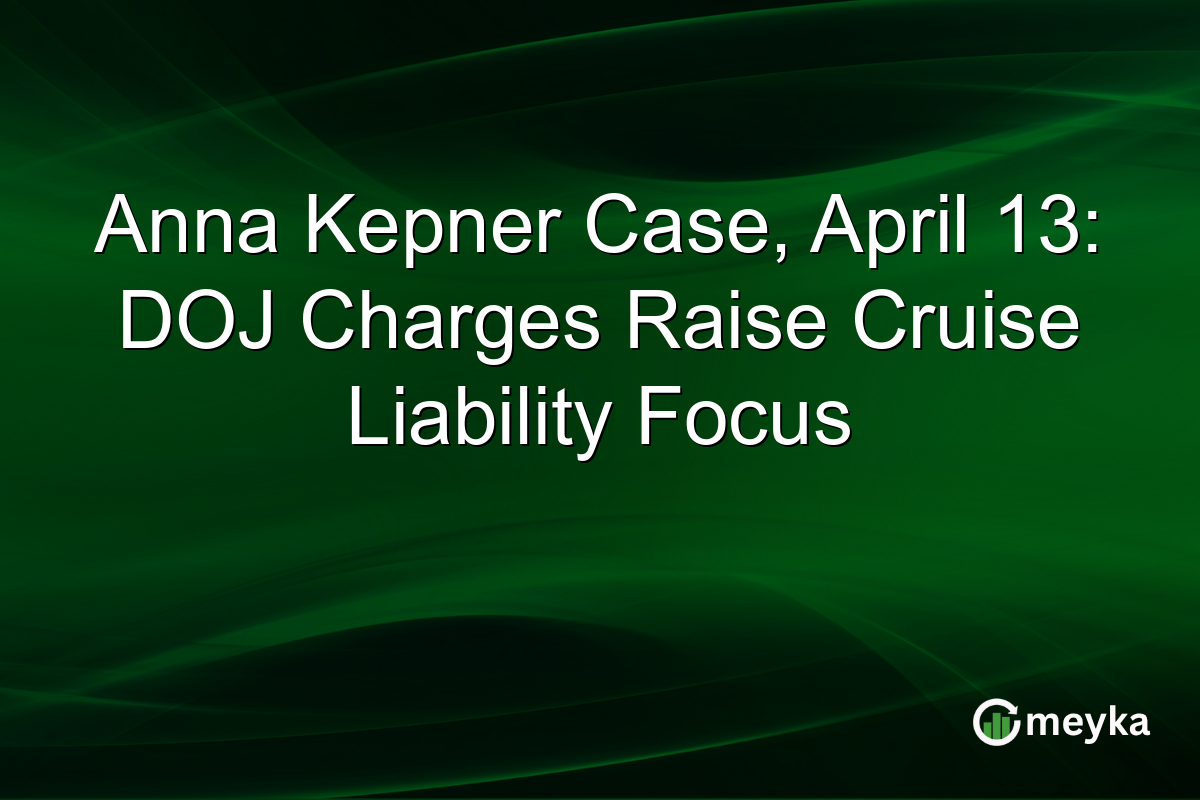 Anna Kepner Case, April 13: DOJ Charges Raise Cruise Liability Focus