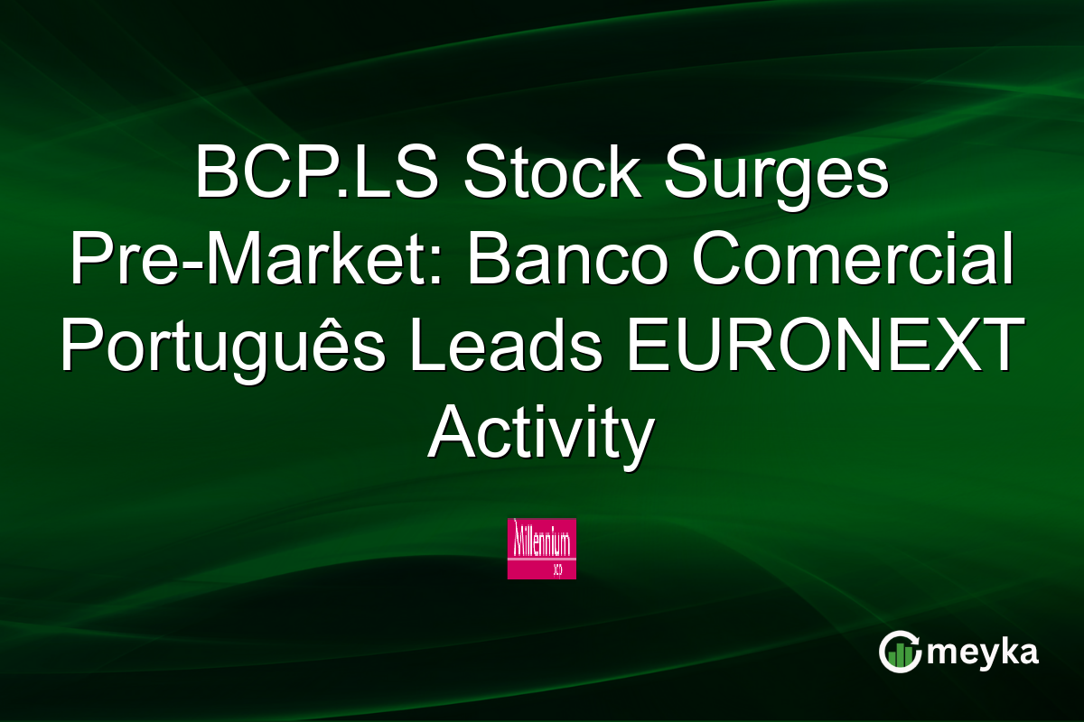 BCP.LS Stock Surges Pre-Market: Banco Comercial Português Leads EURONEXT Activity