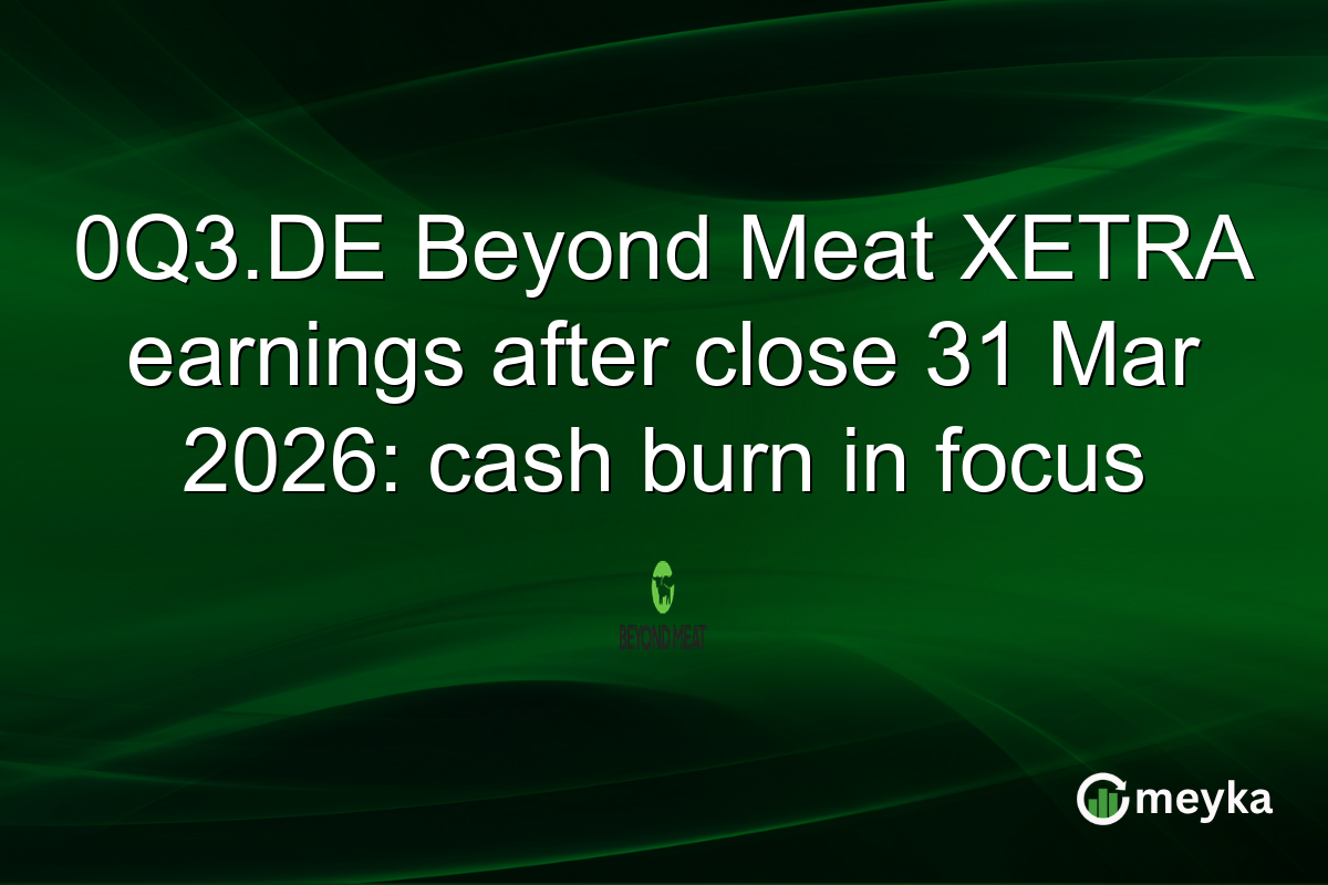 0Q3.DE Beyond Meat XETRA earnings after close 31 Mar 2026: cash burn in focus