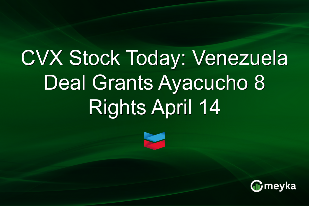 CVX Stock Today: Venezuela Deal Grants Ayacucho 8 Rights April 14