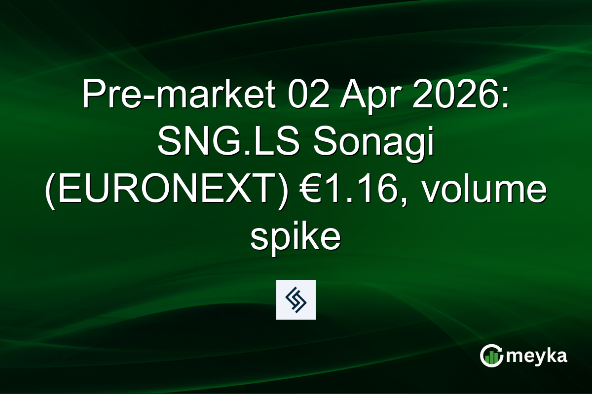 Pre-market 02 Apr 2026: SNG.LS Sonagi (EURONEXT) €1.16, volume spike