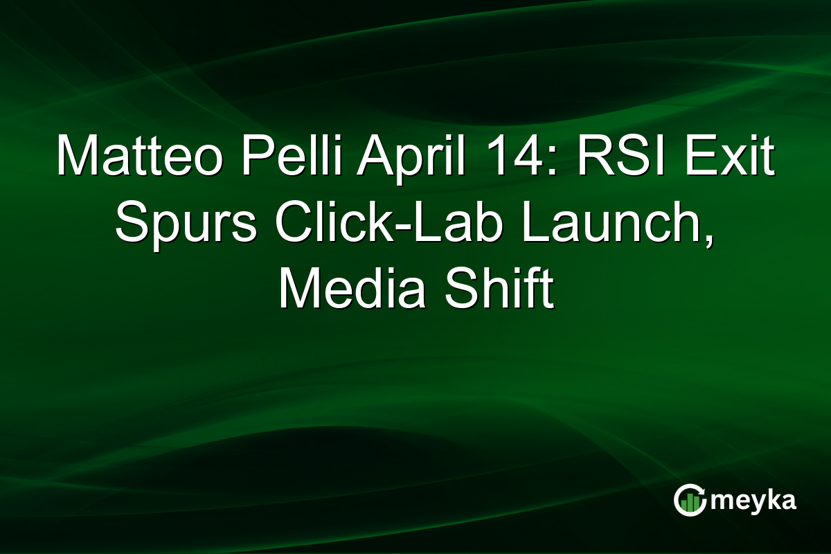 Matteo Pelli April 14: RSI Exit Spurs Click-Lab Launch, Media Shift