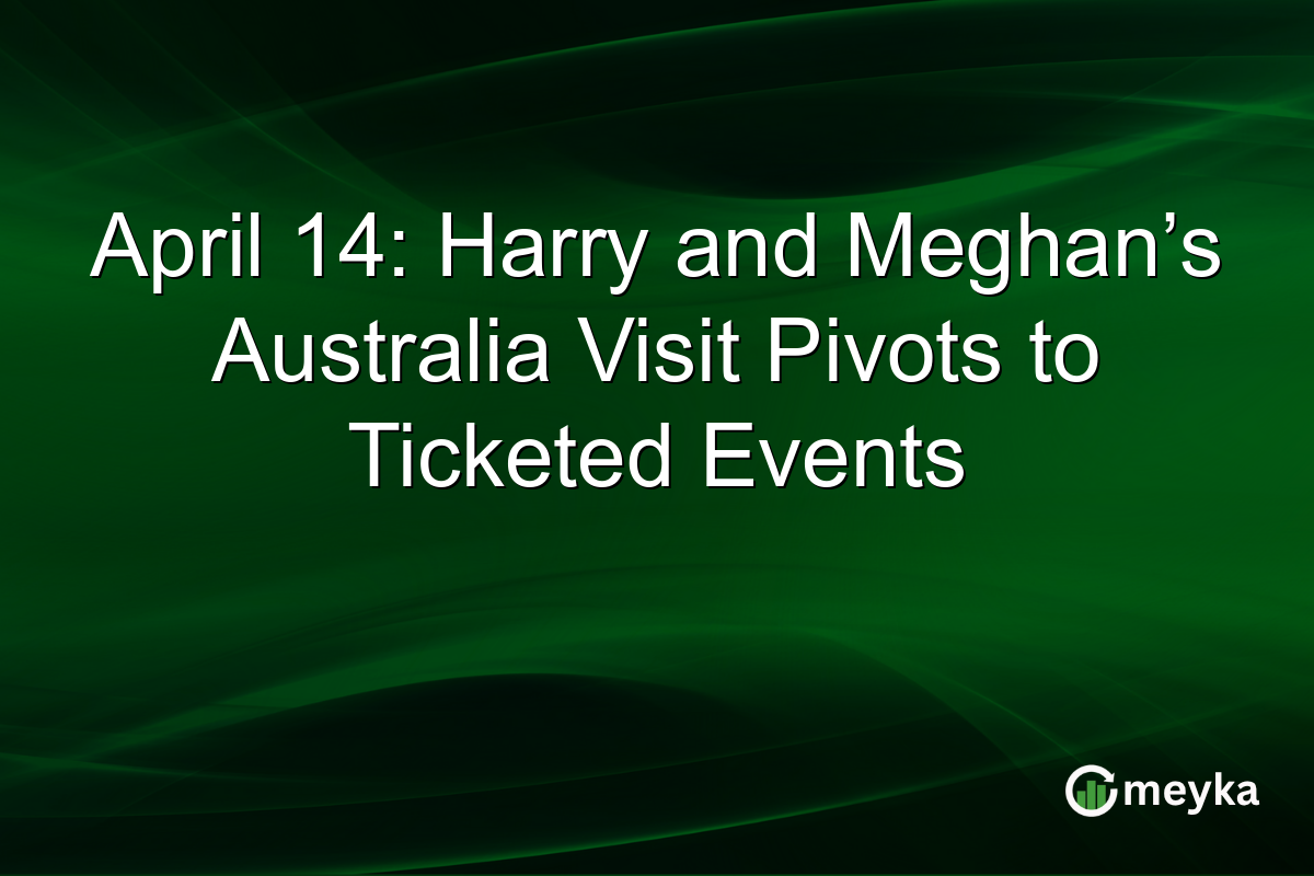 April 14: Harry and Meghan’s Australia Visit Pivots to Ticketed Events