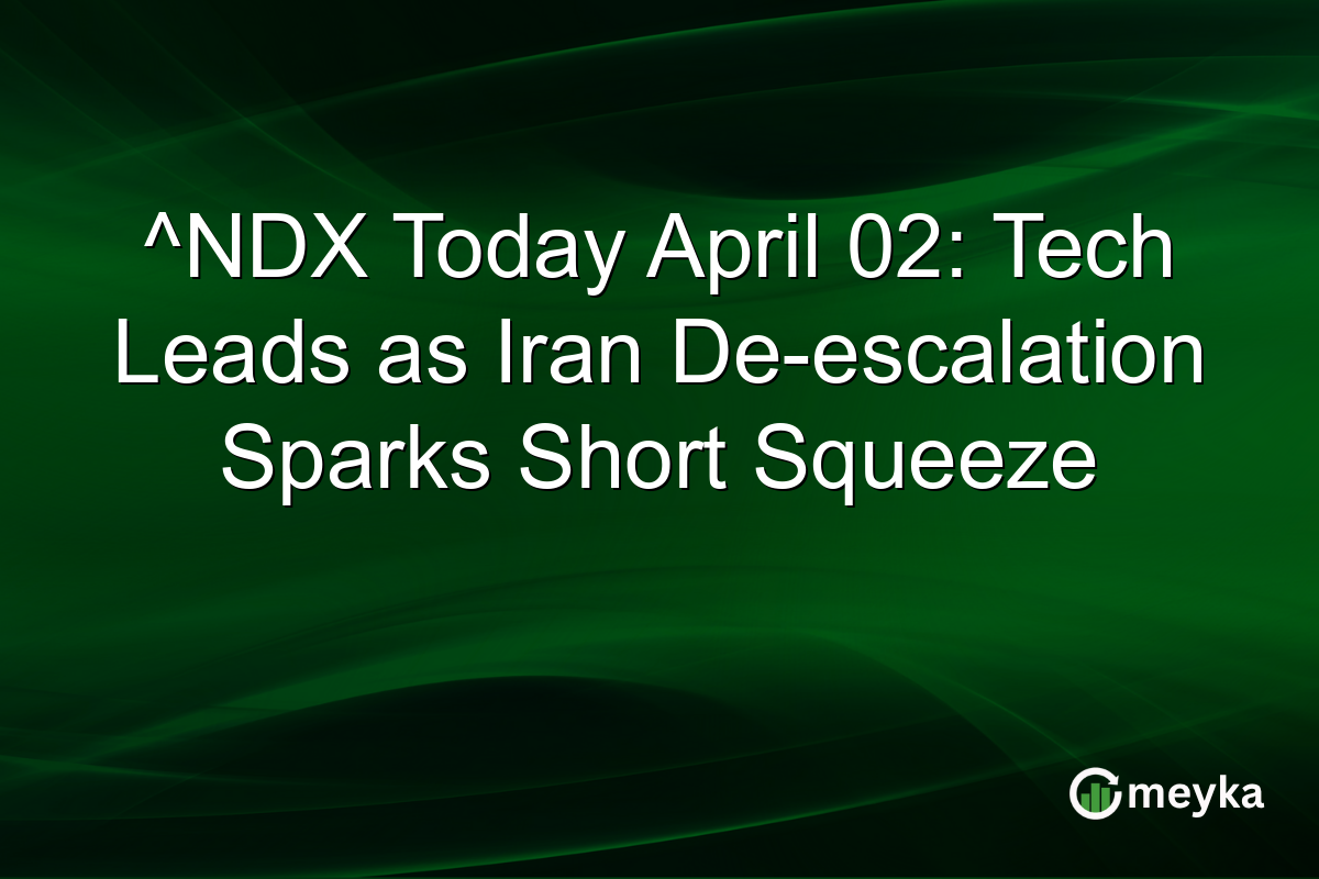 ^NDX Today April 02: Tech Leads as Iran De-escalation Sparks Short Squeeze