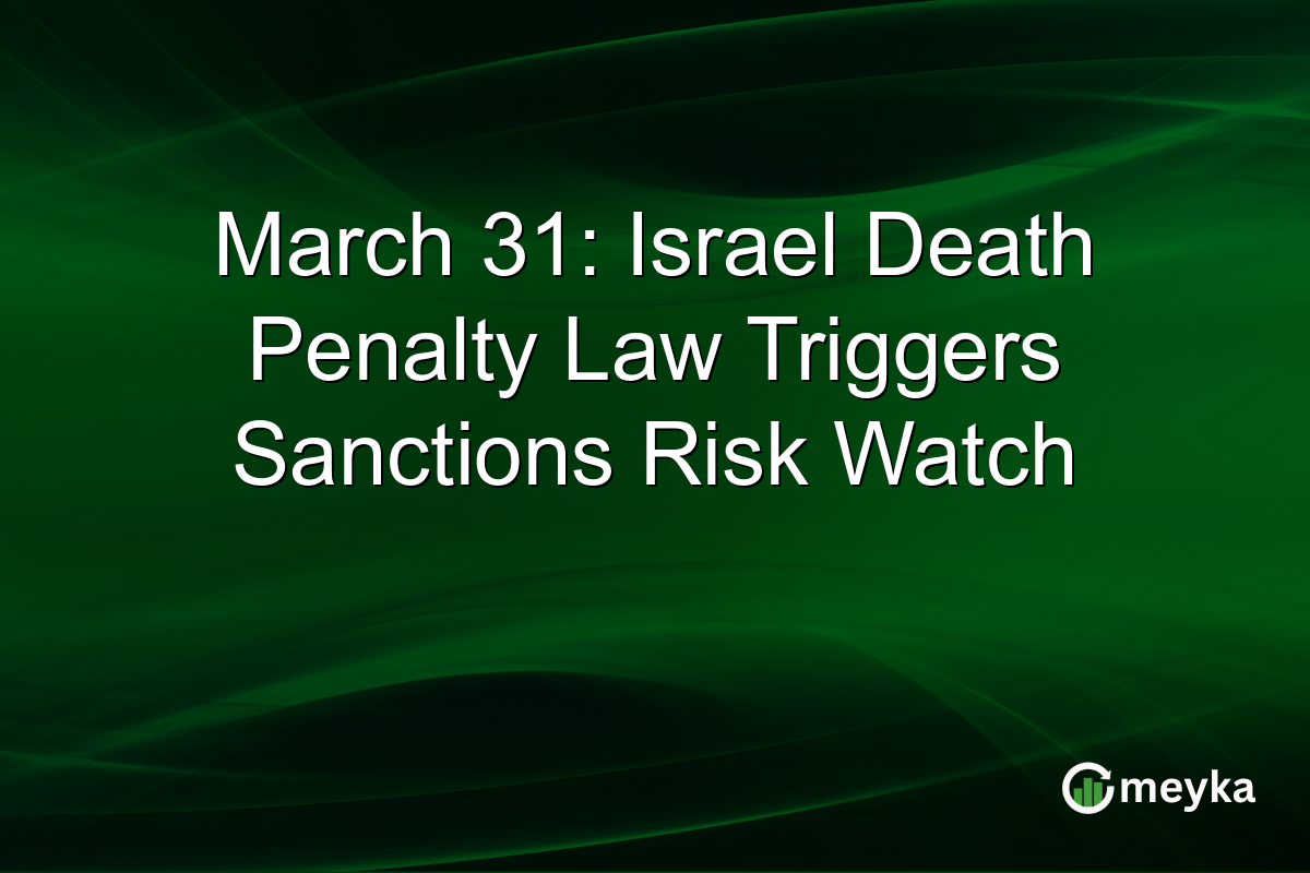 March 31: Israel Death Penalty Law Triggers Sanctions Risk Watch