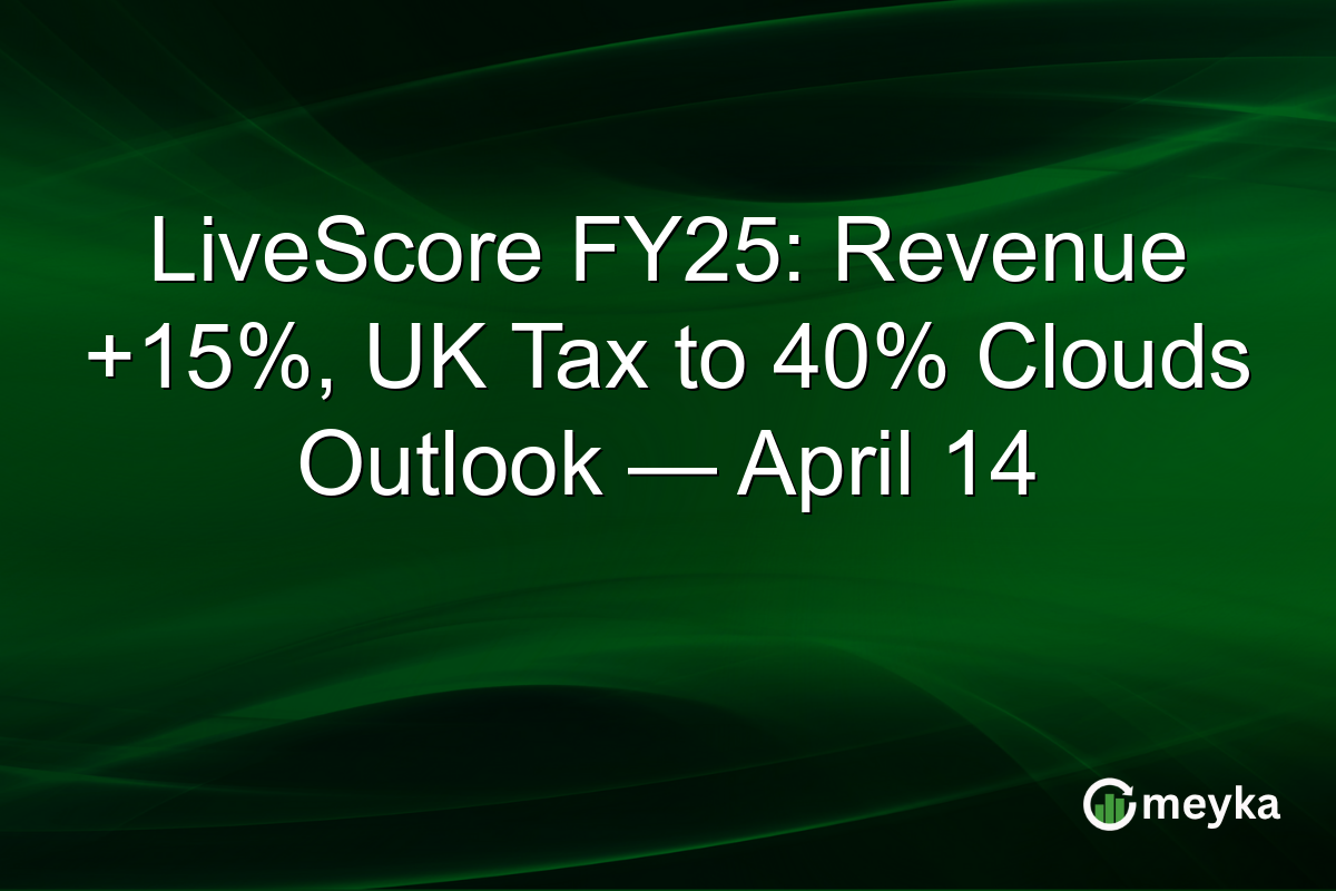LiveScore FY25: Revenue +15%, UK Tax to 40% Clouds Outlook — April 14