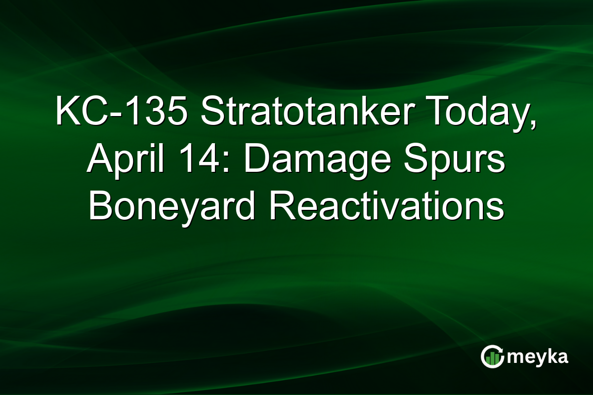 KC-135 Stratotanker Today, April 14: Damage Spurs Boneyard Reactivations