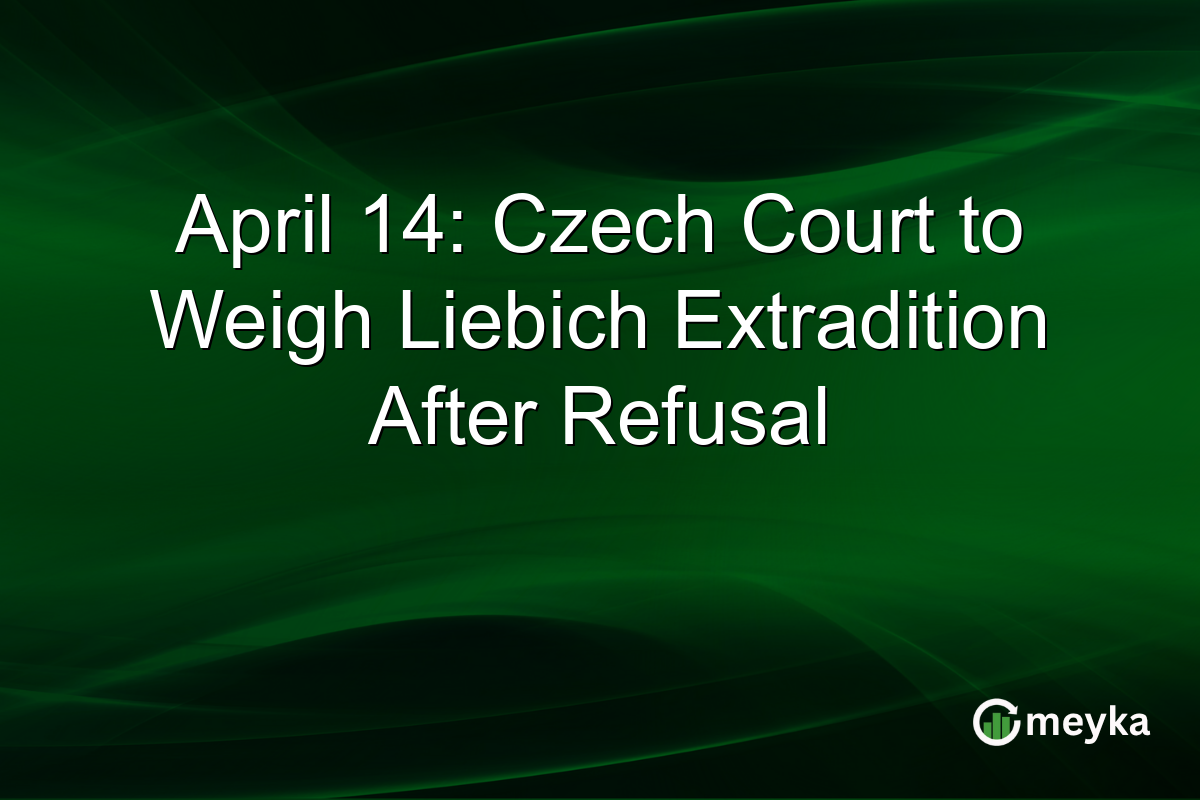 April 14: Czech Court to Weigh Liebich Extradition After Refusal