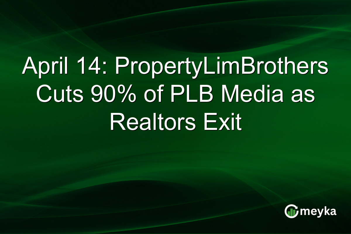 April 14: PropertyLimBrothers Cuts 90% of PLB Media as Realtors Exit