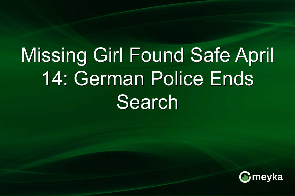 Missing Girl Found Safe April 14: German Police Ends Search