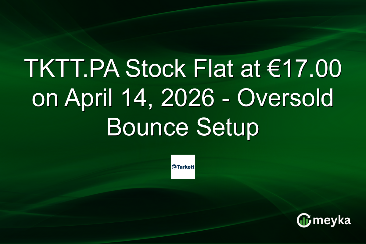 TKTT.PA Stock Flat at €17.00 on April 14, 2026 – Oversold Bounce Setup
