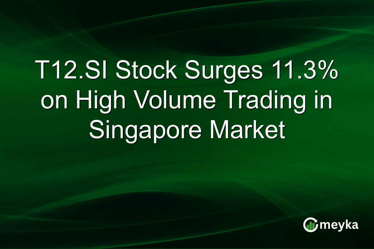 T12.SI Stock Surges 11.3% on High Volume Trading in Singapore Market