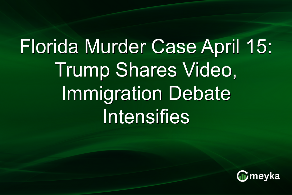 Florida Murder Case April 15: Trump Shares Video, Immigration Debate Intensifies