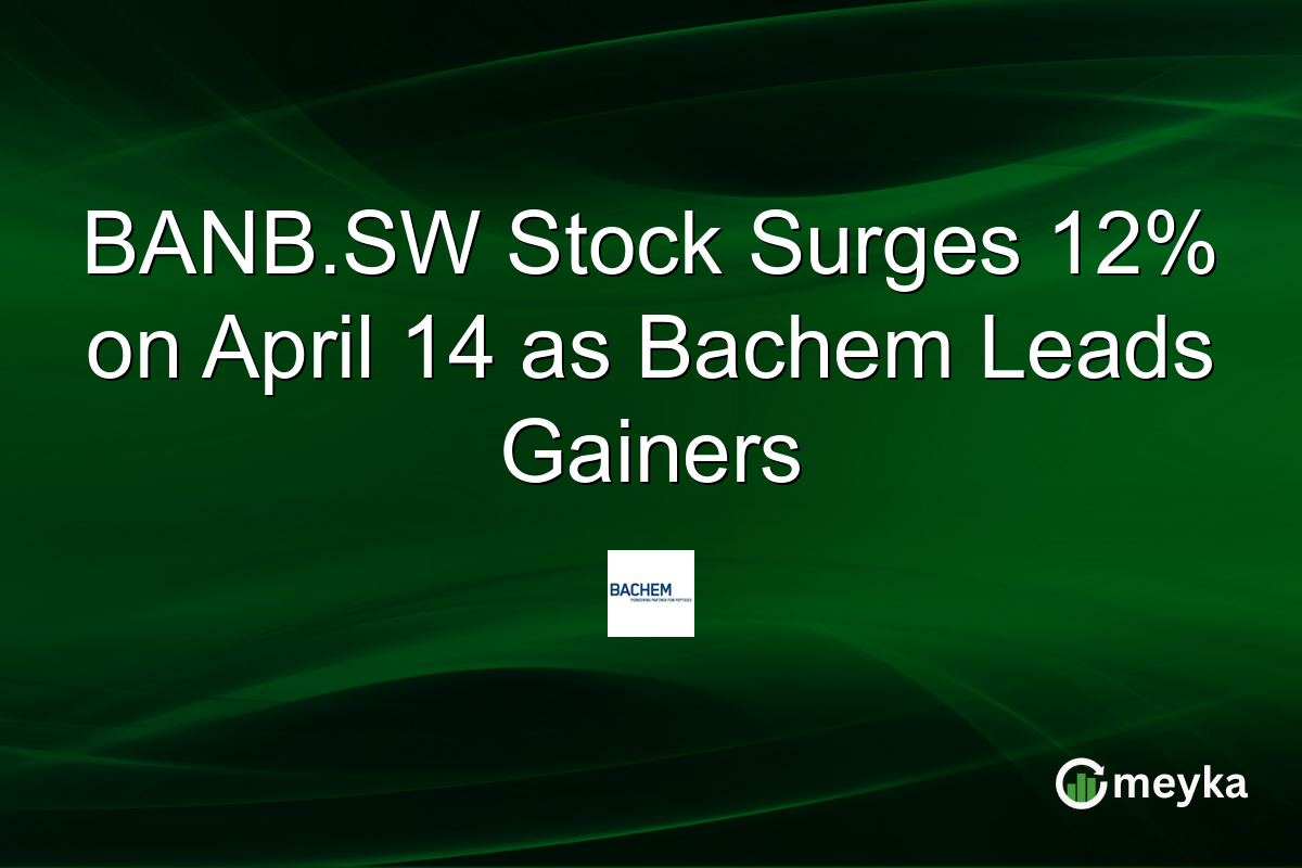 BANB.SW Stock Surges 12% on April 14 as Bachem Leads Gainers