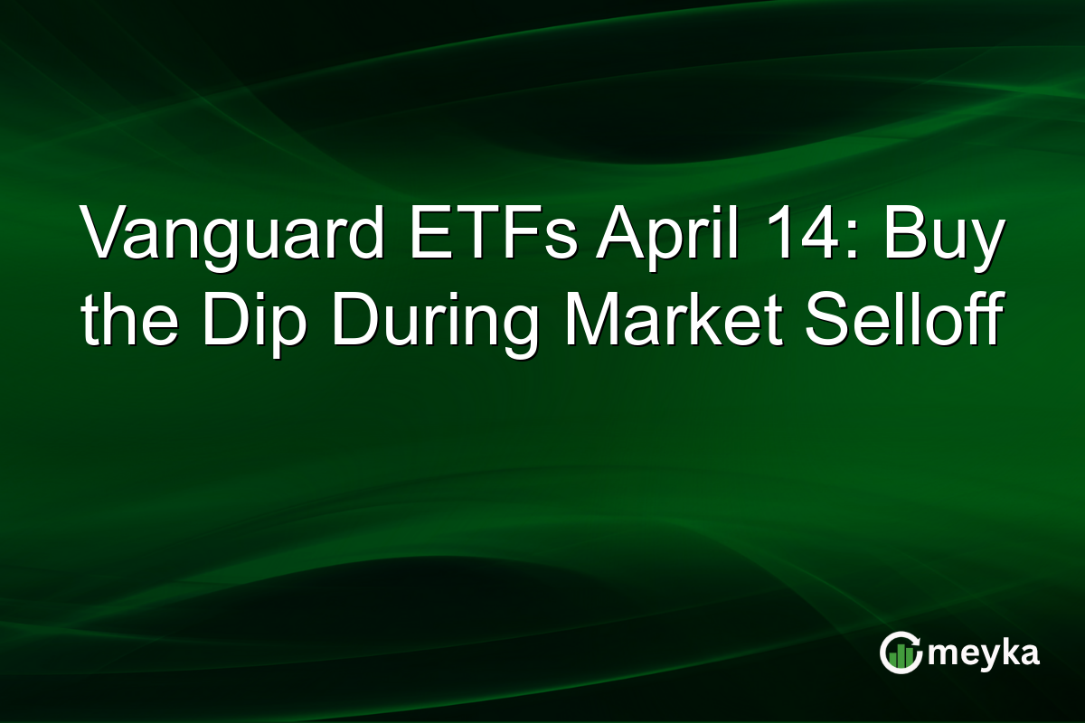 Vanguard ETFs April 14: Buy the Dip During Market Selloff