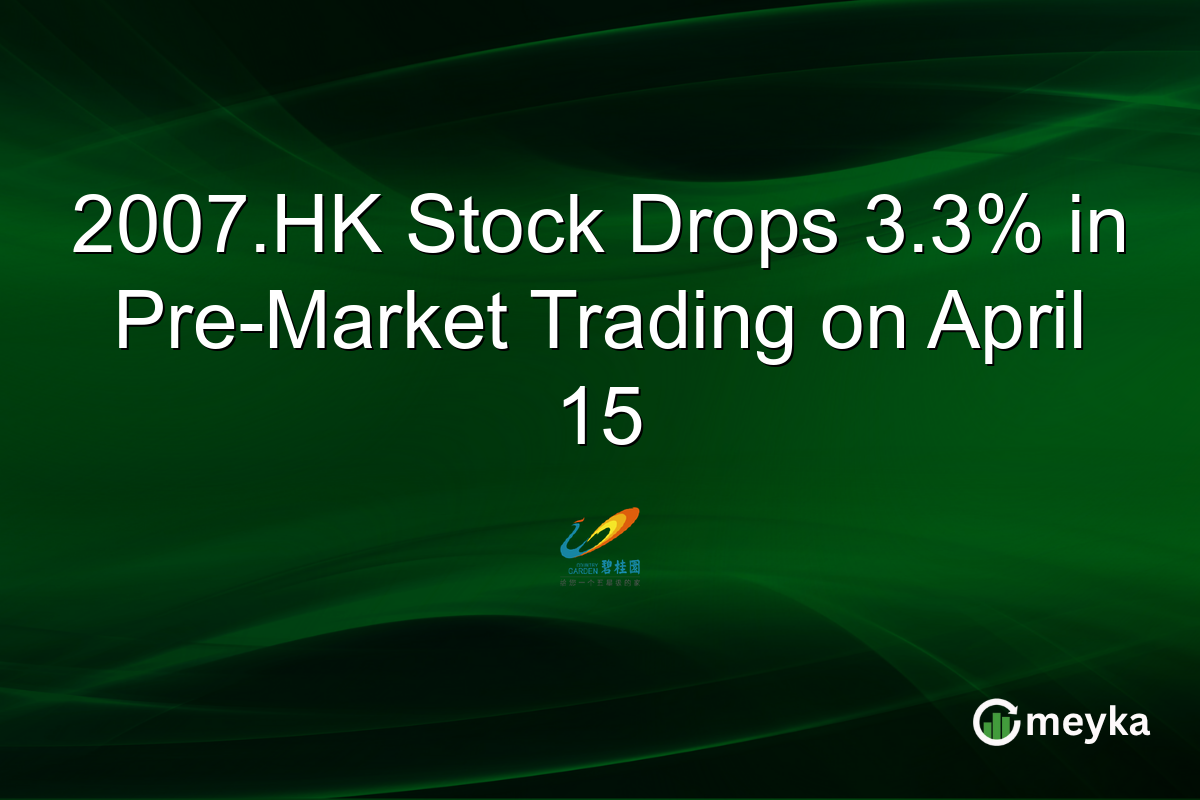 2007.HK Stock Drops 3.3% in Pre-Market Trading on April 15