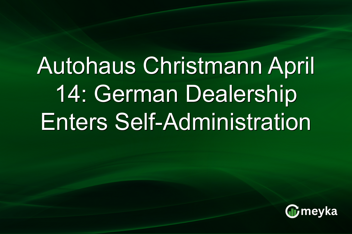 Autohaus Christmann April 14: German Dealership Enters Self-Administration