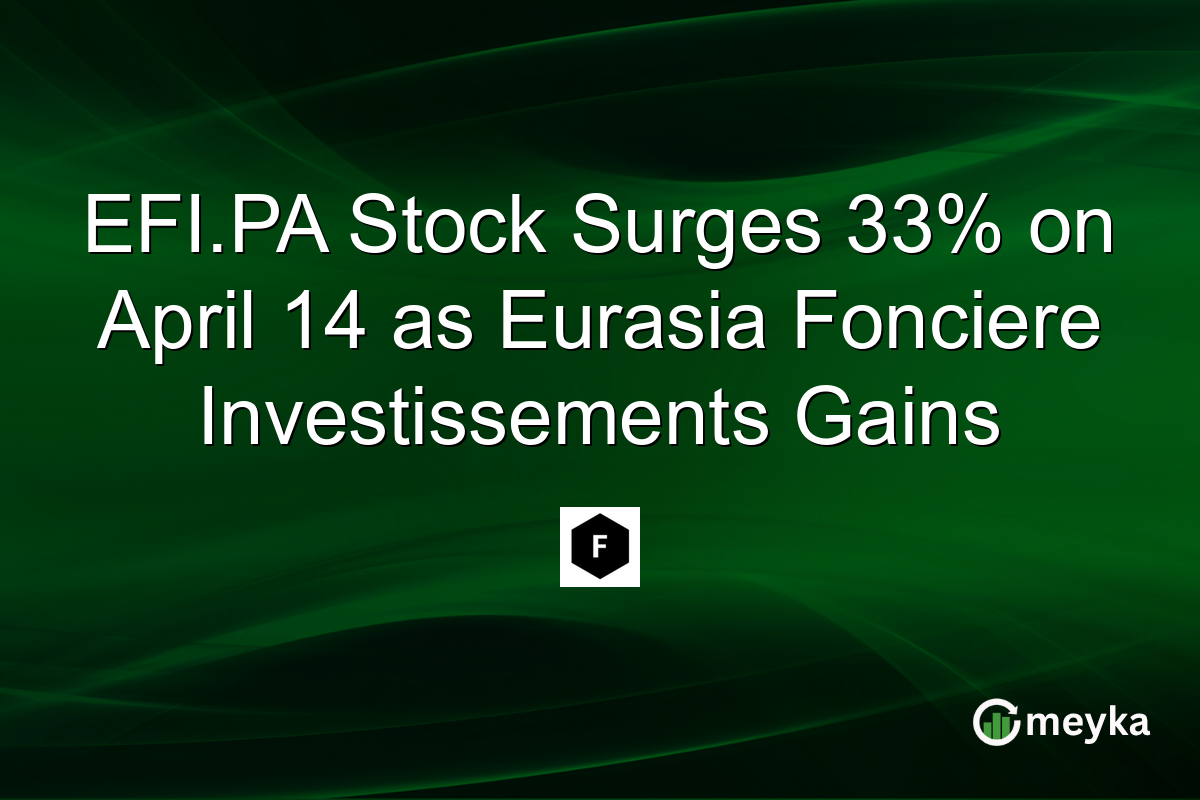 EFI.PA Stock Surges 33% on April 14 as Eurasia Fonciere Investissements Gains